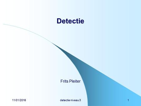 11/01/2016detectie niveau 31 Detectie Frits Pleiter.