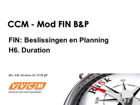 1 CCM - Mod FIN B&P FIN: Beslissingen en Planning H6. Duration Drs. J.H. Gieskens AC CCM QT.