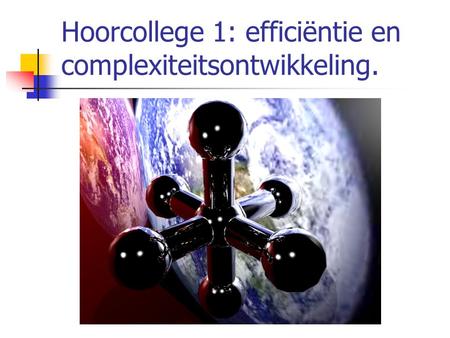 Hoorcollege 1: efficiëntie en complexiteitsontwikkeling.