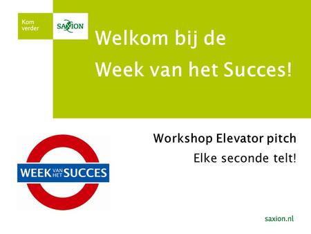 Welkom bij de Week van het Succes! Workshop Elevator pitch