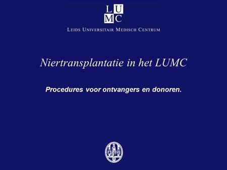 Niertransplantatie in het LUMC Procedures voor ontvangers en donoren.