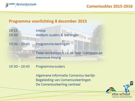 Programma voorlichting 8 december 2015 19:15Inloop 19:30Welkom ouders & leerlingen 19:30 – 20:45 Programma leerlingen Twee workshops o.l.v. de heer Giethoorn.