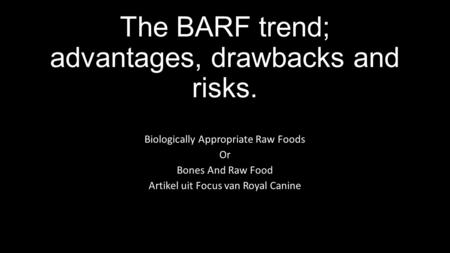 The BARF trend; advantages, drawbacks and risks. Biologically Appropriate Raw Foods Or Bones And Raw Food Artikel uit Focus van Royal Canine.