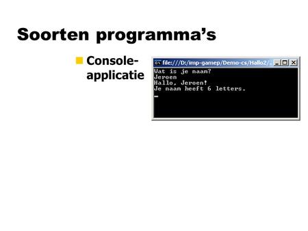 Soorten programma’s nConsole- applicatie. Soorten programma’s nConsole- applicatie nWindows- applicatie.