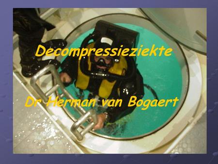 Decompressieziekte Dr Herman van Bogaert.