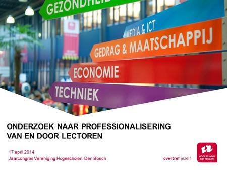 ONDERZOEK NAAR PROFESSIONALISERING VAN EN DOOR LECTOREN 17 april 2014 Jaarcongres Vereniging Hogescholen, Den Bosch.