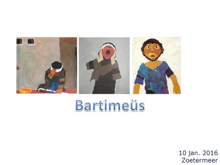 Bartimeüs 10 jan. 2016 Zoetermeer.