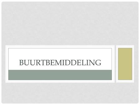 BUURTBEMIDDELING. ALGEMEEN Definitie Bemiddelen Tussen (groepen van) personen Eenzelfde buurt betreden/ gebruik maken Methodiek Geïnspireerd op de methodiek.