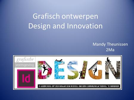 Grafisch ontwerpen Design and Innovation Mandy Theunissen 2Ma.