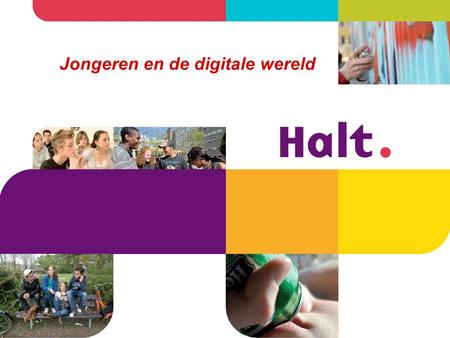 Jongeren en de digitale wereld. Halt Halt levert een bijdrage aan het voorkomen en bestrijden van jeugdcriminaliteit door middel van: De Halt-straf. Voorlichtingen.