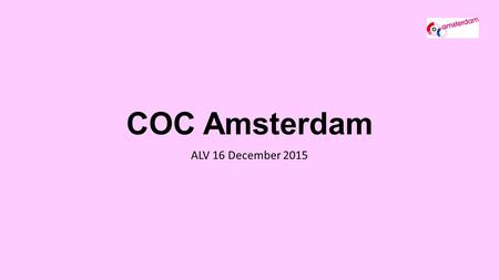 COC Amsterdam ALV 16 December 2015. Agenda Opening en welkom door de voorzitter 19.30-19.35 Vaststellen notulen 18 juni 2015 (besluit) 19.35-19.40 Mededelingen.