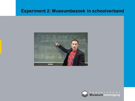 Experiment 2: Museumbezoek in schoolverband. Vooraf Dit receptenboek is bedoeld voor musea die de resultaten van de experimenten willen toepassen in de.