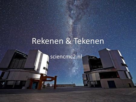 Rekenen & Tekenen sciencmc2.nl.