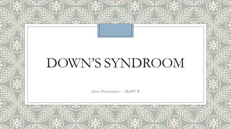 DOWN’S SYNDROOM Aline Parmentier – 1BaSW B. Terminologie ◦ Kinderen met Down’s Syndroom ◦ Handicap ◦ Disability.