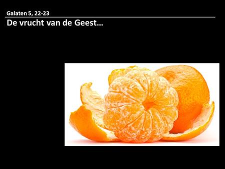 Galaten 5, 22-23 De vrucht van de Geest….