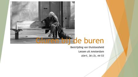 Gluren bij de buren Bestrijding van thuisloosheid Lessen uit Amsterdam Alert, 36 (3), 44-53.