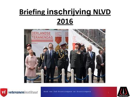 Briefing inschrijving NLVD 2016 1. Inschrijfprocedures NLVD Deelname aan NLVD d.m.v. meelopen defilé, meerijden met oude voertuigen en/of tribuneplaatsen.