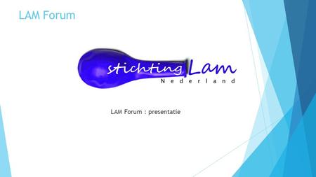 LAM Forum LAM Forum : presentatie. LAM Nederland website Laatste keus in het menu „LAM Forum“ opent een nieuw tabblad met het LAM Forum.