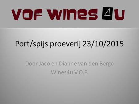 Port/spijs proeverij 23/10/2015 Door Jaco en Dianne van den Berge Wines4u V.O.F.