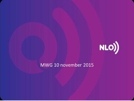 MWG 10 november 2015. Agenda Scope NLO  huidige onderzoeken Update Nationaal LuisterOnderzoek: radiolog Update meten op minuutniveau: Pilot Censusdata: