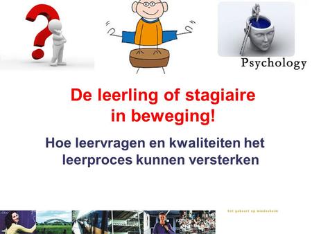 De leerling of stagiaire in beweging!