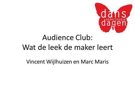 Audience Club: Wat de leek de maker leert Vincent Wijlhuizen en Marc Maris.