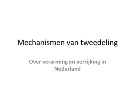 Mechanismen van tweedeling Over verarming en verrijking in Nederland.