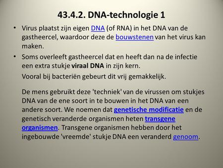 43.4.2. DNA-technologie 1 Virus plaatst zijn eigen DNA (of RNA) in het DNA van de gastheercel, waardoor deze de bouwstenen van het virus kan maken.DNAbouwstenen.