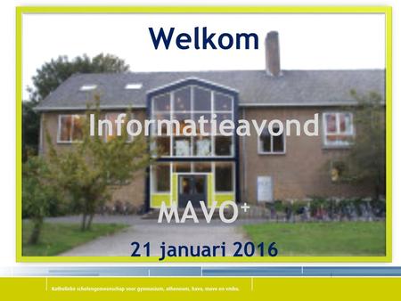 Welkom Informatieavond MAVO + 21 januari 2016. Welkom namens, Mevrouw de Jong, leerlingbegeleidster/decaan onderbouw De heer Ooijevaar, Teamleider leerjaar.