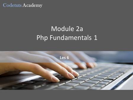 Codetuts Academy Les 6 Module 2a Php Fundamentals 1.