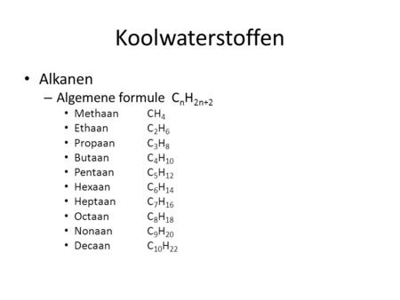Koolwaterstoffen Alkanen Algemene formule CnH2n+2 Methaan CH4