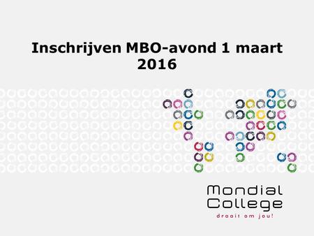 Inschrijven MBO-avond 1 maart 2016. MBO-avond op 1 maart 2016 Wat: - voorlichtingen door ROC Nijmegen, Rijn IJssel, de Leijgraaf, Defensie en St Lucas.