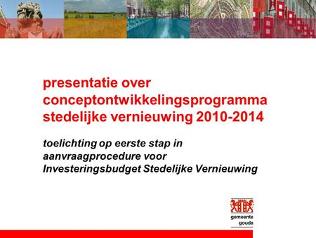 Presentatie over conceptontwikkelingsprogramma stedelijke vernieuwing 2010-2014 toelichting op eerste stap in aanvraagprocedure voor Investeringsbudget.