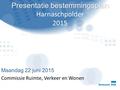 Presentatie bestemmingsplan Presentatie bestemmingsplan Harnaschpolder 2015 Maandag 22 juni 2015 Commissie Ruimte, Verkeer en Wonen.