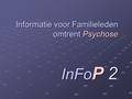 Informatie voor Familieleden omtrent Psychose InFo P 2.