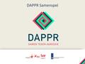 DAPPR Samenspel 1. DAPPR Samenspel: doelen & resultaten > Doelen  Vergroten inzicht in eigen rol  Vergroten inzicht in elkaars rol en handelingsmogelijkheden.