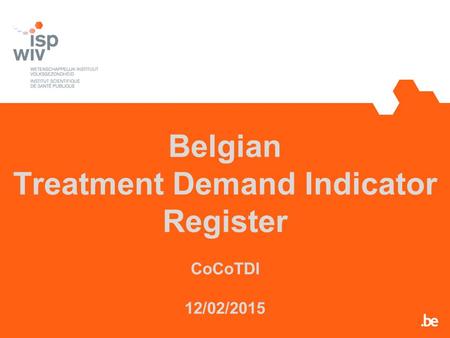 Belgian Treatment Demand Indicator Register CoCoTDI 12/02/2015.