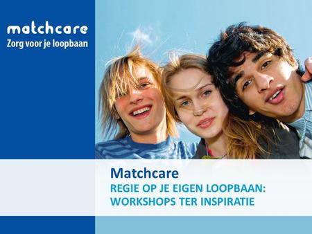 Matchcare REGIE OP JE EIGEN LOOPBAAN: WORKSHOPS TER INSPIRATIE.
