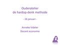Ouderatelier de hardop-denk methode - 26 januari - Anneke Videler Docent economie.