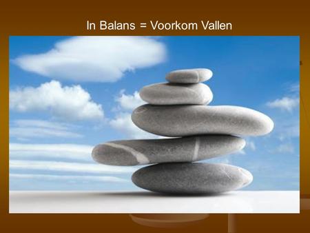 In Balans = Voorkom Vallen. In Balanstraining = verbeteren spierkracht en evenwicht.