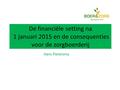 De financiële setting na 1 januari 2015 en de consequenties voor de zorgboerderij Hans Pietersma.