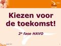 Januari 20151 Kiezen voor de toekomst! Kiezen voor de toekomst! 2 e fase HAVO.