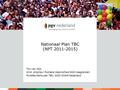 Nationaal Plan TBC (NPT 2011-2015) Ton van Dijk, Wnd. directeur Publieke Gezondheid GGD Haaglanden Portefeuillehouder TBC, GGD-GHOR Nederland.