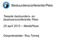 Bestuurdersconferentie Pleio Tweede bestuurders- en beslissersconferentie Pleio 25 april 2013 – MediaPlaza Gespreksleider: Roy Tomeij.