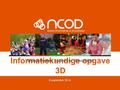 Informatiekundige opgave 3D 9 september 2014. Informatiekundige opgave 3D Even voorstellen…..