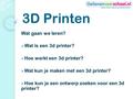 3D Printen Wat gaan we leren? Wat is een 3d printer?
