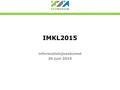 IMKL2015 informatiebijeenkomst 30 juni 2015.  Laatste Nieuws