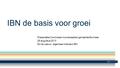 IBN de basis voor groei Presentatie Commissie Inwonerszaken gemeente Boxmeer 29 augustus 2013 Ed de Leeuw - algemeen directeur IBN.