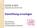 DOOR! & SIEN Inspiratiesessie culturele veld CantaYoung ervaringen Toon Peerboom 30 januari 2016 ECI Cultuurfabriek Roermond.