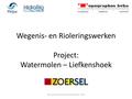 Wegenis- en Rioleringswerken Project: Watermolen – Liefkenshoek Bewonersvergadering 18 september 2014.